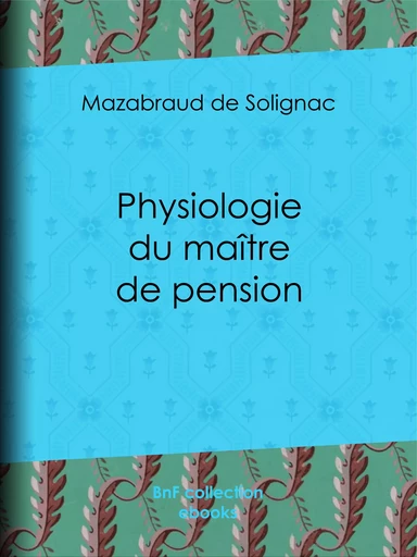 Physiologie du maître de pension - Mazabraud de Solignac, Théodore Maurisset, J.J. Grandville, Édouard Traviès - BnF collection ebooks