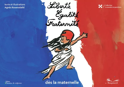 Liberté,égalité, fraternité - Dès la maternelle - Agnès Rosenstiehl - Chemins de tr@verse