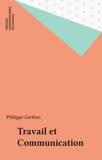 Travail et Communication - Philippe Zarifian - Presses universitaires de France (réédition numérique FeniXX)