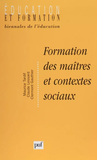 Formation des maîtres et contextes sociaux - Maurice Tardif, Claude Lessard, Clermont Gauthier - Presses universitaires de France (réédition numérique FeniXX)