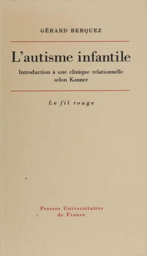 L'Autisme infantile - Gérard Berquez - Presses universitaires de France (réédition numérique FeniXX)