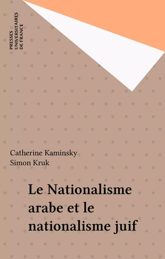 Le Nationalisme arabe et le nationalisme juif - Catherine Kaminsky, Simon Kruk - Presses universitaires de France (réédition numérique FeniXX)