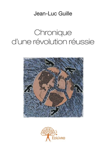 Chronique d'une révolution réussie - Jean-Luc Guille - Editions Edilivre