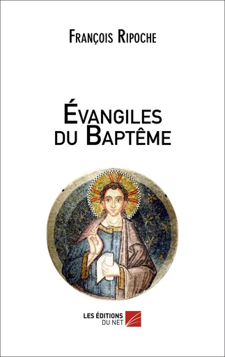 Évangiles du Baptême - François Ripoche - Les Éditions du Net