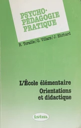 Psycho-pédagogie pratique (1). L'école élémentaire : orientations et didactique