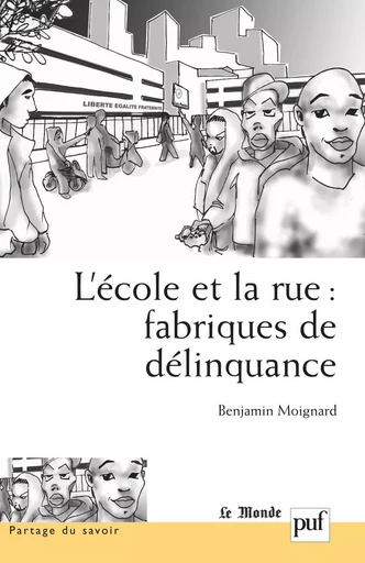 L'école et la rue : fabriques de délinquance - Benjamin Moignard - Humensis