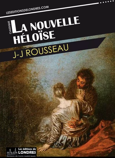 La nouvelle Héloïse - Jean-Jacques Rousseau - Les Editions de Londres