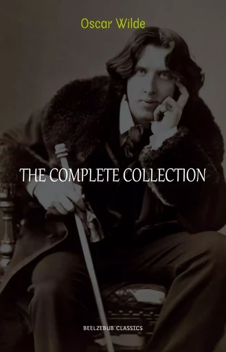 Oscar Wilde Collection: The Complete Novels, Short Stories, Plays, Poems, Essays (The Picture of Dorian Gray, Lord Arthur Savile's Crime, The Happy Prince, De Profundis, The Importance of Being Earnest...) - Oscar Wilde - Pandora's Box