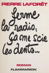 Ferme la radio, ça me scie les dents...