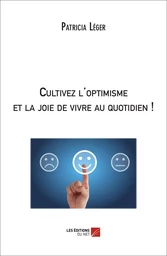 Cultivez l'optimisme et la joie de vivre au quotidien !