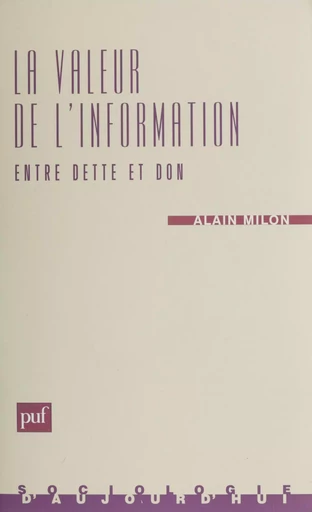 La Valeur de l'information : entre dette et don - Alain Milon - Presses universitaires de France (réédition numérique FeniXX)