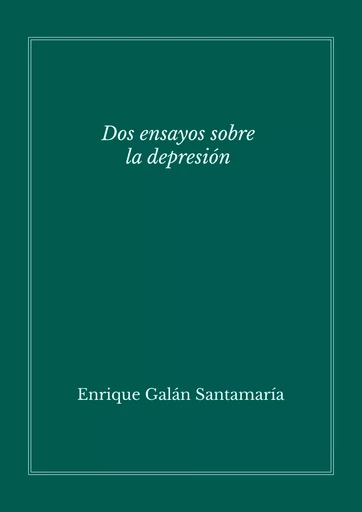 Dos ensayos sobre la depresión - Enrique Galán Santamaría - Editorial Manuscritos