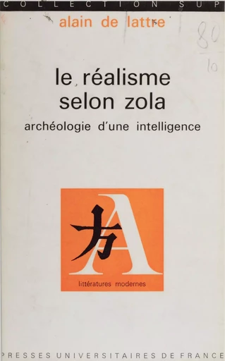 Le réalisme selon Zola - Alain de Lattre - Presses universitaires de France (réédition numérique FeniXX)