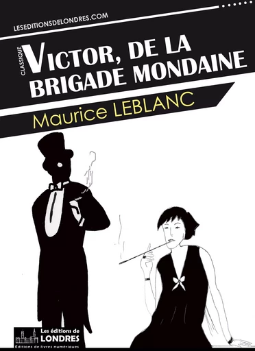 Victor, de la brigade mondaine - Maurice Leblanc - Les Editions de Londres