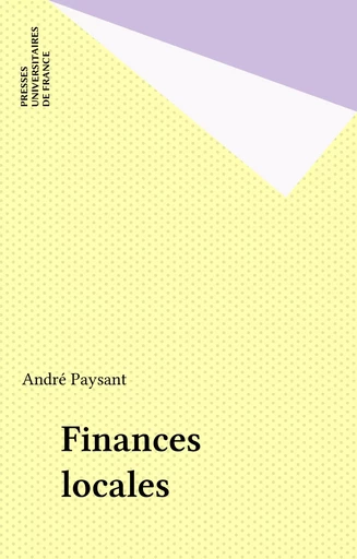 Finances locales - André Paysant - Presses universitaires de France (réédition numérique FeniXX)