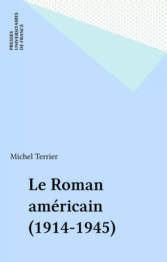 Le Roman américain (1914-1945) - Michel Terrier - Presses universitaires de France (réédition numérique FeniXX)