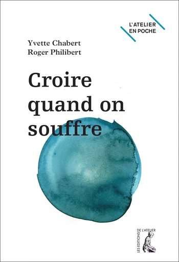 Croire quand on souffre - Yvette Chabert, Roger Philibert - Éditions de l'Atelier