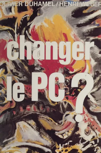 Changer le P.C. ? - Olivier Duhamel, Henri Weber - Presses universitaires de France (réédition numérique FeniXX)