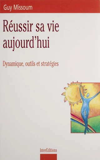 Réussir sa vie aujourd'hui - Guy Missoum - Dunod (réédition numérique FeniXX)