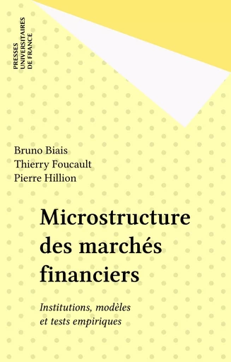 Microstructure des marchés financiers - Bruno Biais, Thierry Foucault, Pierre Hillion - Presses universitaires de France (réédition numérique FeniXX)