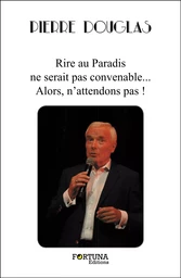 Rire au Paradis ne serait pas convenable...  Alors, n'attendons pas !