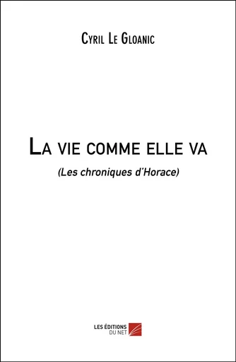 La vie comme elle va - Cyril Le Gloanic - Les Éditions du Net