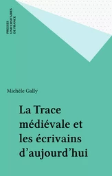 La Trace médiévale et les écrivains d'aujourd'hui