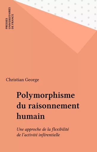 Polymorphisme du raisonnement humain - Christian George - Presses universitaires de France (réédition numérique FeniXX)