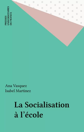 La Socialisation à l'école - Ana Vasquez, Isabel Martinez - Presses universitaires de France (réédition numérique FeniXX)