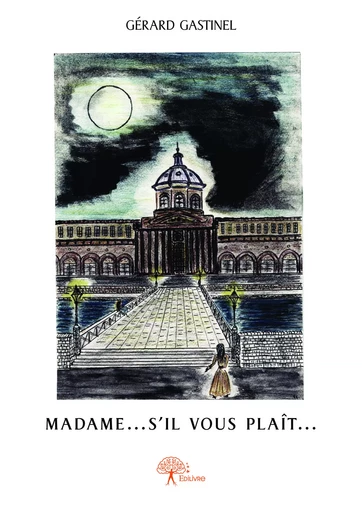 Madame... s'il vous plaît... - Gérard Gastinel - Editions Edilivre