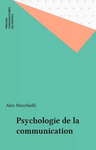 Psychologie de la communication - Alex Mucchielli - Presses universitaires de France (réédition numérique FeniXX)