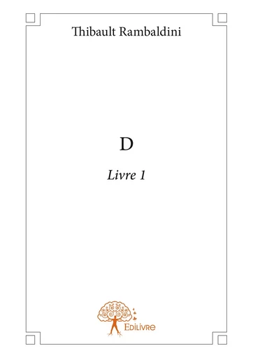 D - Livre 1 - Thibault Rambaldini - Editions Edilivre