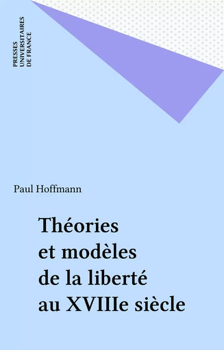 Théories et modèles de la liberté au XVIIIe siècle - Paul Hoffmann - Presses universitaires de France (réédition numérique FeniXX)