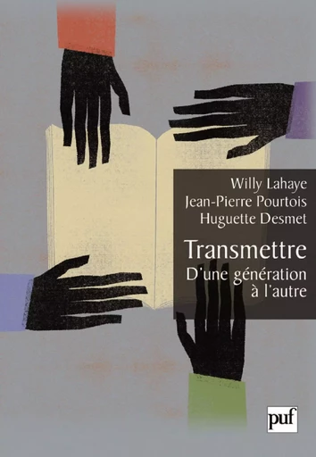 Transmettre. D'une génération à l'autre - Jean-Pierre Pourtois, Huguette Desmet, Willy Lahaye - Humensis