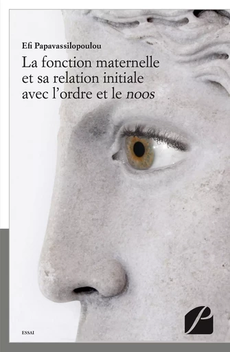 La fonction maternelle et sa relation initiale avec l'ordre et le noos - Efi Papavassilopoulou - Editions du Panthéon