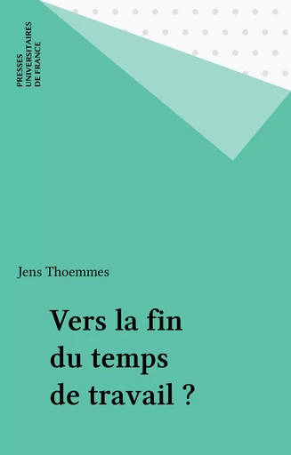 Vers la fin du temps de travail ? - Jens Thoemmes - Presses universitaires de France (réédition numérique FeniXX)