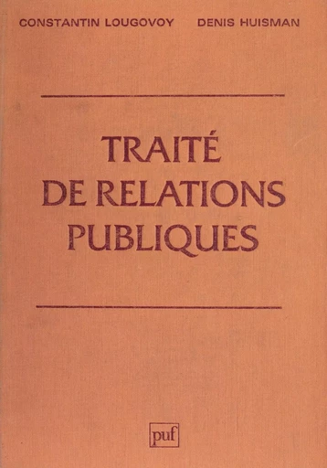 Traité de relations publiques - Constantin Lougovoy, Denis Huisman - Presses universitaires de France (réédition numérique FeniXX)