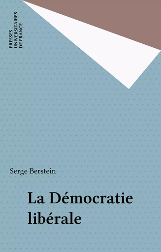 La Démocratie libérale - Serge Berstein - Presses universitaires de France (réédition numérique FeniXX)