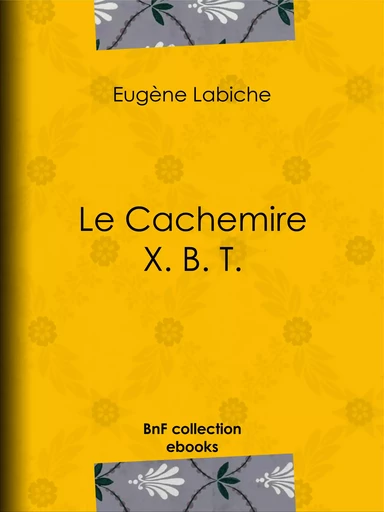 Le Cachemire X. B. T. - Eugène Labiche - BnF collection ebooks