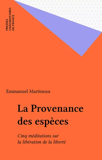 La Provenance des espèces - Emmanuel Martineau - Presses universitaires de France (réédition numérique FeniXX)