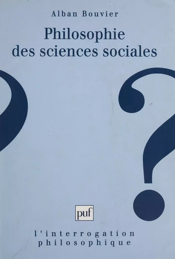 Philosophie des sciences sociales - Alban Bouvier - Presses universitaires de France (réédition numérique FeniXX)