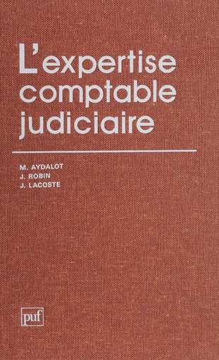 L'Expertise comptable judiciaire - Maurice Aydalot, Jean Robin, Jacques Lacoste - Presses universitaires de France (réédition numérique FeniXX)