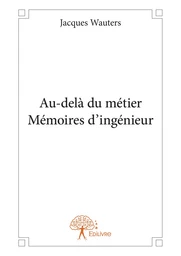 Au-delà du métier Mémoires d’ingénieur