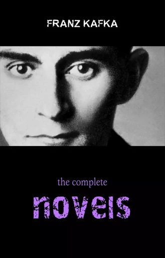 Franz Kafka: The Complete Novels (The Trial, The Castle, Amerika) - Franz Kafka - Pandora's Box