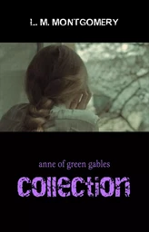 The Complete Anne of Green Gables Collection