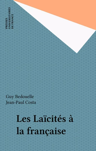 Les Laïcités à la française - Guy Bedouelle, Jean-Paul Costa - Presses universitaires de France (réédition numérique FeniXX)