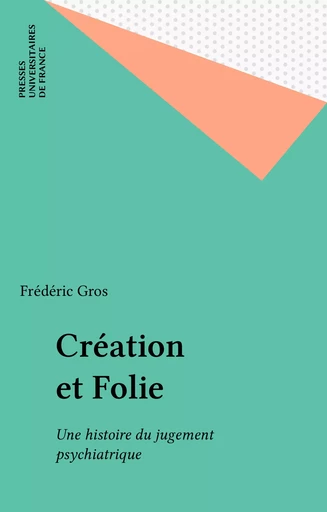 Création et Folie - Frédéric Gros - Presses universitaires de France (réédition numérique FeniXX)