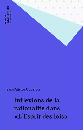 Inflexions de la rationalité dans «L'Esprit des lois» - Jean-Patrice Courtois - Presses universitaires de France (réédition numérique FeniXX)