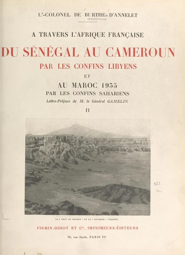 À travers l'Afrique française. Du Sénégal au Cameroun par les confins libyens, et au Maroc 1935 par les confins sahariens, octobre 1932-juin 1935 - Jules de Burthe d'Annelet - FeniXX réédition numérique