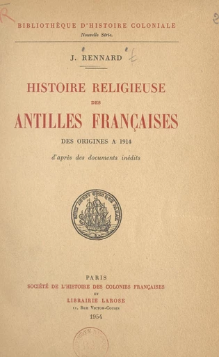 Histoire religieuse des Antilles françaises, des origines à 1914 - Joseph Rennard - FeniXX réédition numérique